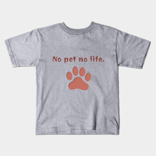 No Pet No Life Kids T-Shirt by Hindone